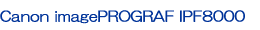 Canon imagePROGRAF IPF8000