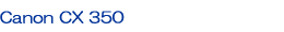 Canon CX 350